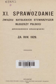 XI. Sprawozdanie Związku Katolickich Stowarzyszeń Młodzieży Polskiej Archidiecezji Krakowskiej : za rok 1929