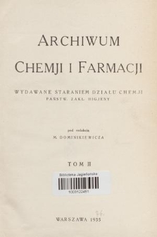 Archiwum Chemji i Farmacji : wydawane staraniem Działu Chemji Państw. Zakł. Higjeny. T. 2, 1934-1935, [Zeszyt 1-4]