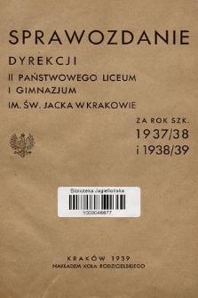 Sprawozdanie Dyrekcji II Państwowego Liceum i Gimnazjum im. Św. Jacka w Krakowie za rok szk. 1937/38 i 1938/39