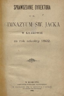 Sprawozdanie Dyrektora C. K. Gimnazyum Św. Jacka w Krakowie za rok szkolny 1892
