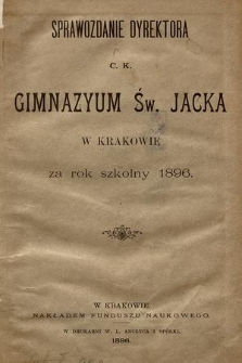Sprawozdanie Dyrektora C. K. Gimnazyum Św. Jacka w Krakowie za rok szkolny 1896