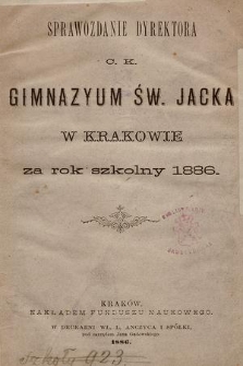 Sprawozdanie Dyrektora C. K. Gimnazyum Św. Jacka w Krakowie za rok szkolny 1886