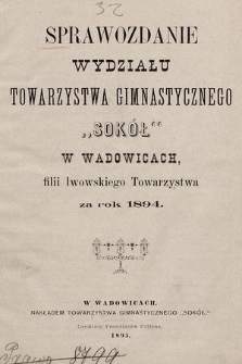 Sprawozdanie Wydziału Towarzystwa Gimnastycznego „Sokół” w Wadowicach, filii lwowskiego Towarzystwa za rok 1894