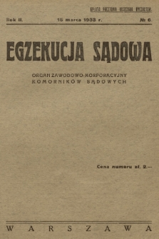 Egzekucja Sądowa : organ zawodowo-korporacyjny komorników sądowych. R.2, 1933, Nr 6