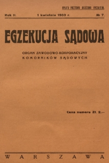 Egzekucja Sądowa : organ zawodowo-korporacyjny komorników sądowych. R.2, 1933, Nr 7