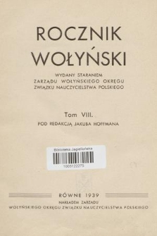 Rocznik Wołyński : wydany staraniem Zarządu Wołyńskiego Okręgu Związku Nauczycielstwa Polskiego. T. 8, 1939