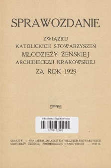 IV. Sprawozdanie Związku Katolickich Stowarzyszeń Młodzieży Żeńskiej Archidiecezji Krakowskiej : za rok 1929