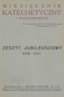 Miesięcznik Katechetyczny i Wychowawczy : organ Związku Diecezjalnych Kół Księży Prefektów. R.25, 1936, z. 1-2