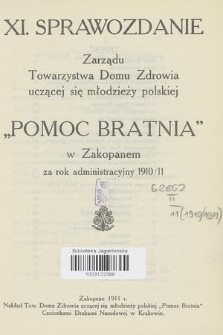 XI. Sprawozdanie Zarządu Towarzystwa Domu Zdrowia Uczącej się Młodzieży Polskiej „Pomoc Bratnia” w Zakopanem : za rok administracyjny 1910/11