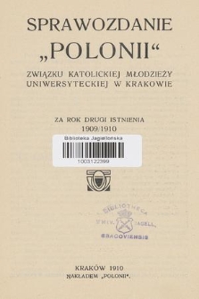 Sprawozdanie „Polonii” Związku Katolickiej Młodzieży Uniwersyteckiej w Krakowie : za rok drugi istnienia 1909/1910