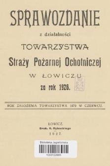Sprawozdanie z Działalności Towarzystwa Straży Pożarnej Ochotniczej w Łowiczu : za rok 1926
