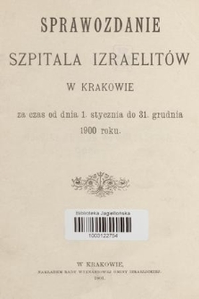 Sprawozdanie Szpitala Izraelitów w Krakowie : za czas od 1. stycznia do 31. grudnia 1900 roku