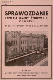 Sprawozdanie Szpitala Gminy Żydowskiej w Krakowie : za czas od 1 stycznia 1931 do 31 marca 1932 roku