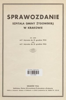 Sprawozdanie Szpitala Gminy Żydowskiej w Krakowie : za czas od 1 stycznia do 31 grudnia 1934 oraz od 1 stycznia do 31 grudnia 1935