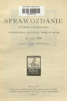 Sprawozdanie ze Stanu i Działalności Towarzystwa Przyjaciół Nauk w Wilnie za Rok 1934 (XXVIII rok istnienia)