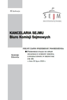 Pełny Zapis Przebiegu Posiedzenia Podkomisji Stałej do Spraw Organizacji Ochrony Zdrowia i Innowacyjności w Medycynie. Kad. 9, 2022, nr 15