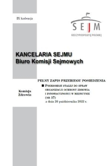 Pełny Zapis Przebiegu Posiedzenia Podkomisji Stałej do Spraw Organizacji Ochrony Zdrowia i Innowacyjności w Medycynie. Kad. 9, 2022, nr 17