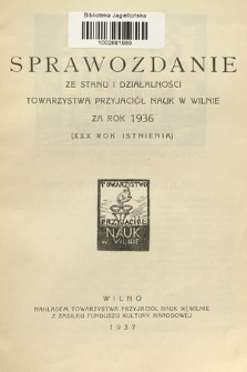 Sprawozdanie ze Stanu i Działalności Towarzystwa Przyjaciół Nauk w Wilnie za Rok 1936 (XXX rok istnienia)