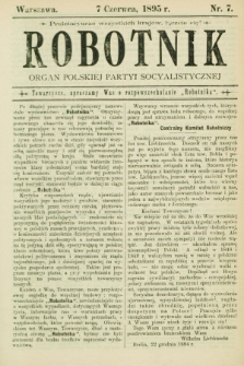 Robotnik : organ Polskiej Partyi Socyalistycznej. 1895, nr 7 (7 czerwca)