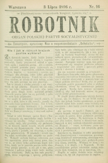 Robotnik : organ Polskiej Partyi Socyalistycznej. 1896, nr 16 (3 lipca)