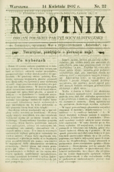Robotnik : organ Polskiej Partyi Socyalistycznej. 1897, nr 22 (14 kwietnia)