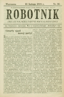 Robotnik : organ Polskiej Partyi Socyalistycznej. 1898, nr 26 (13 lutego)