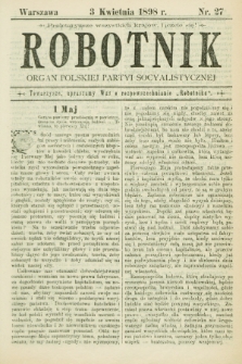 Robotnik : organ Polskiej Partyi Socyalistycznej. 1898, nr 27 (3 kwietnia)