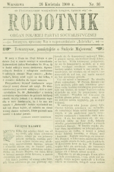 Robotnik : organ Polskiej Partyi Socyalistycznej. 1900, nr 36 (26 kwietnia)