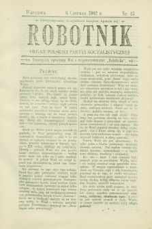 Robotnik : organ Polskiej Partyi Socyalistycznej. 1902, nr 45 (6 czerwca) + dod.