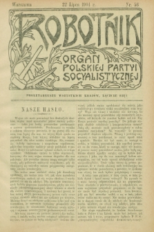 Robotnik : organ Polskiej Partyi Socyalistycznej. 1904, nr 56 (22 lipca)