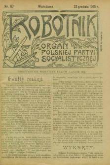 Robotnik : organ Polskiej Partyi Socyalistycznej. 1905, nr 67 (23 grudnia)