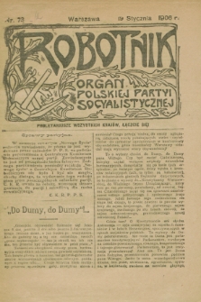 Robotnik : organ Polskiej Partyi Socyalistycznej. 1906, nr 73 (19 stycznia)