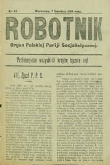 Robotnik : organ Polskiej Partji Socjalistycznej. 1906, nr 85 (7 kwietnia)