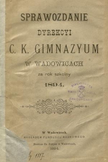 Sprawozdanie Dyrekcyi C. K. Gimnazyum w Wadowicach za Rok Szkolny 1894