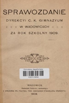 Sprawozdanie Dyrekcyi C. K. Gimnazyum w Wadowicach za Rok Szkolny 1909