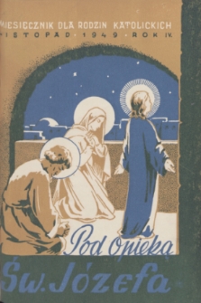Pod Opieką Św. Józefa : miesięcznik rodzin katolickich. R. 4, 1949, nr 11