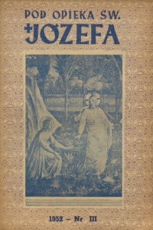 Pod Opieką Św. Józefa : miesięcznik rodzin katolickich. R. 7, 1952, nr 3