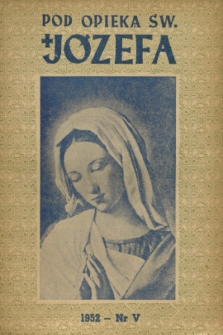 Pod Opieką Św. Józefa : miesięcznik rodzin katolickich. R. 7, 1952, nr 5