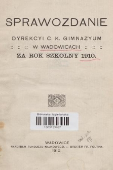 Sprawozdanie Dyrekcyi C. K. Gimnazyum w Wadowicach za Rok Szkolny 1910