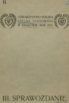 III. Sprawozdanie Towarzystwa „Polska Sztuka Stosowana” w Krakowie. 1904