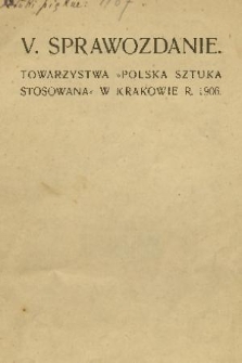 V. Sprawozdanie Towarzystwa „Polska Sztuka Stosowana” w Krakowie. 1906