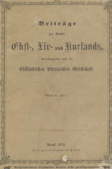 Beiträge zur Kunde Ehst-, Liv- und Kurlands. Band 2, 1874, Heft 1