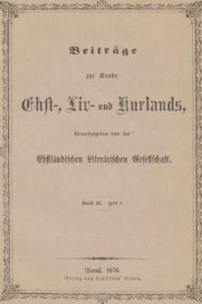 Beiträge zur Kunde Ehst-, Liv- und Kurlands. Band 2, 1876, Heft 2