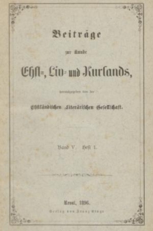 Beiträge zur Kunde Ehst-, Liv- und Kurlands. Band 5, 1896, Heft 1