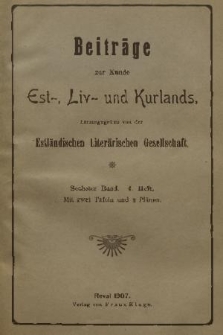 Beiträge zur Kunde Est-, Liv- und Kurlands. Band 6, 1902, Heft 4