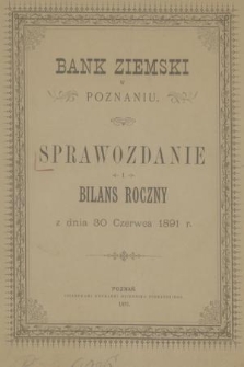 Sprawozdanie i Bilans Roczny z Dnia 30 Czerwca 1891 R.