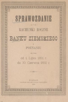 Sprawozdanie i Rachunki Roczne Banku Ziemskiego w Poznaniu : za czas od 1. lipca 1891 r. do 30. czerwca 1892 r.