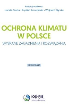 Ochrona klimatu w Polsce : wybrane zagadnienie i rozwiązanie : monografia