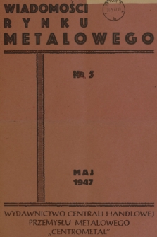Wiadomości Rynku Metalowego : organ Central. Zbytu Przemysłu Metalowego. R.2, 1947, Nr 5 (9)
