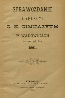 Sprawozdanie Dyrekcyi C. K. Gimnazyum w Wadowicach za Rok Szkolny 1891